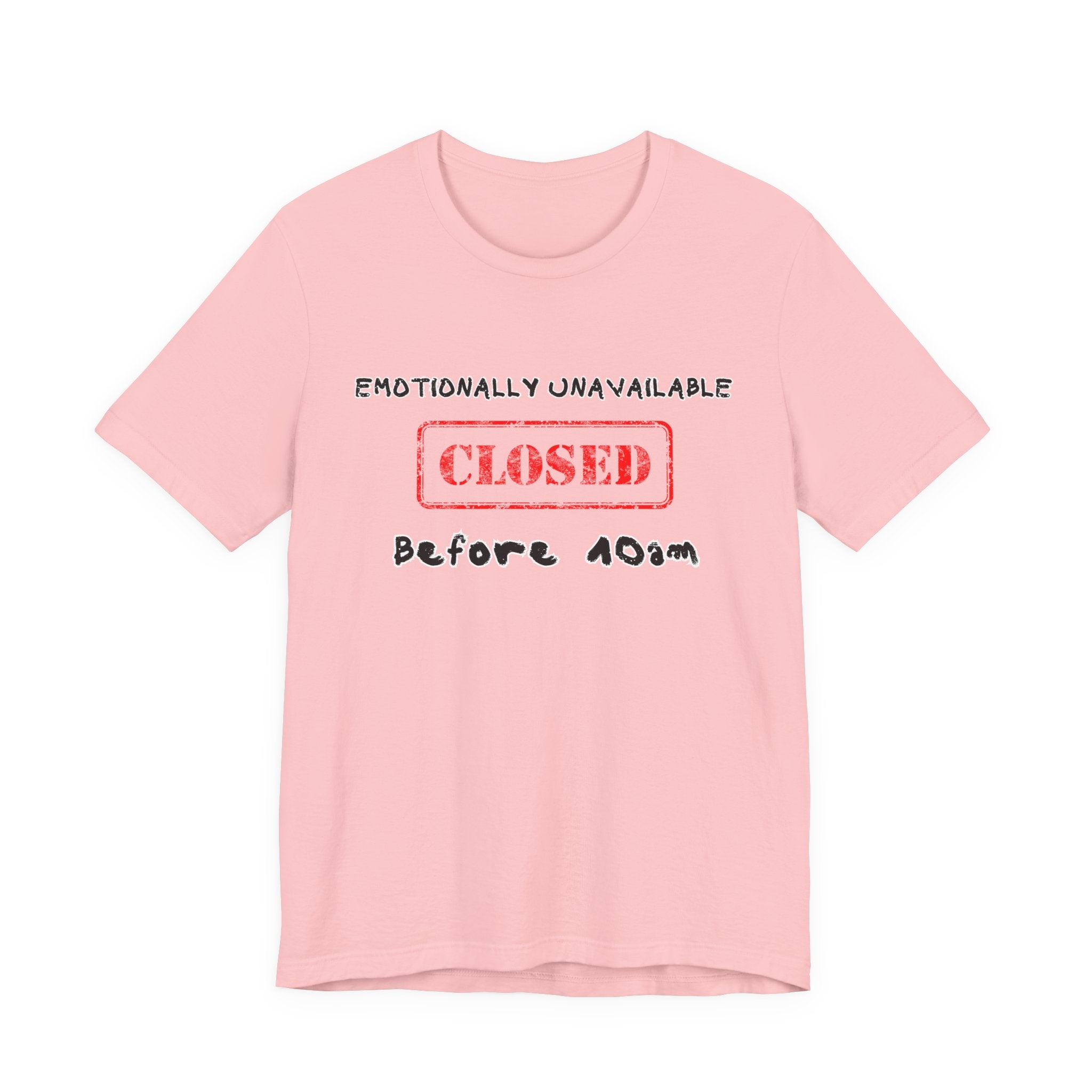 EMOTIONALLY UNAVAILABLE CLOSED BEFORE 10am