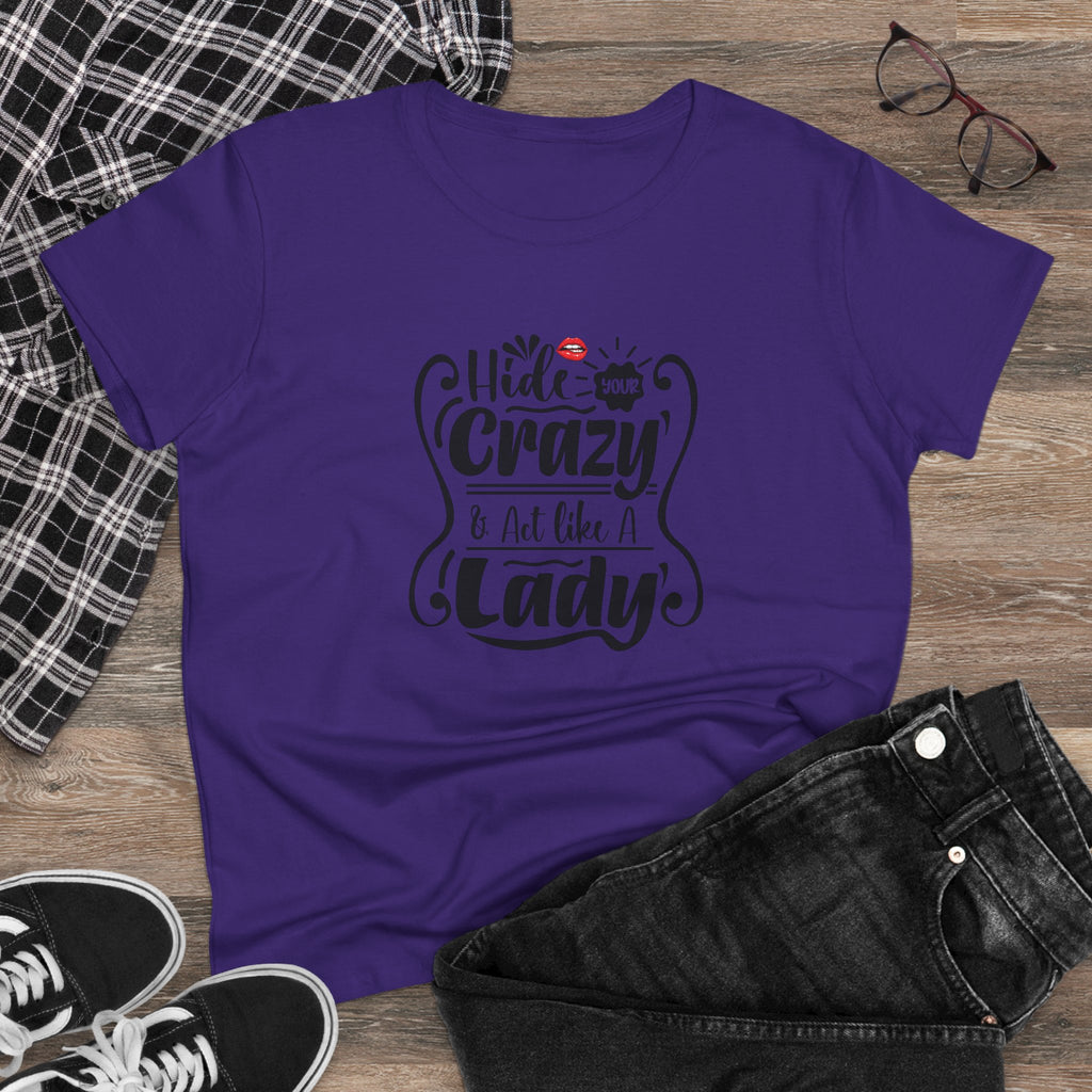 HIDE CRAZY AND ACT LIKE A LADY-Women’s Graphic T-Shirt – Funny & Empowering