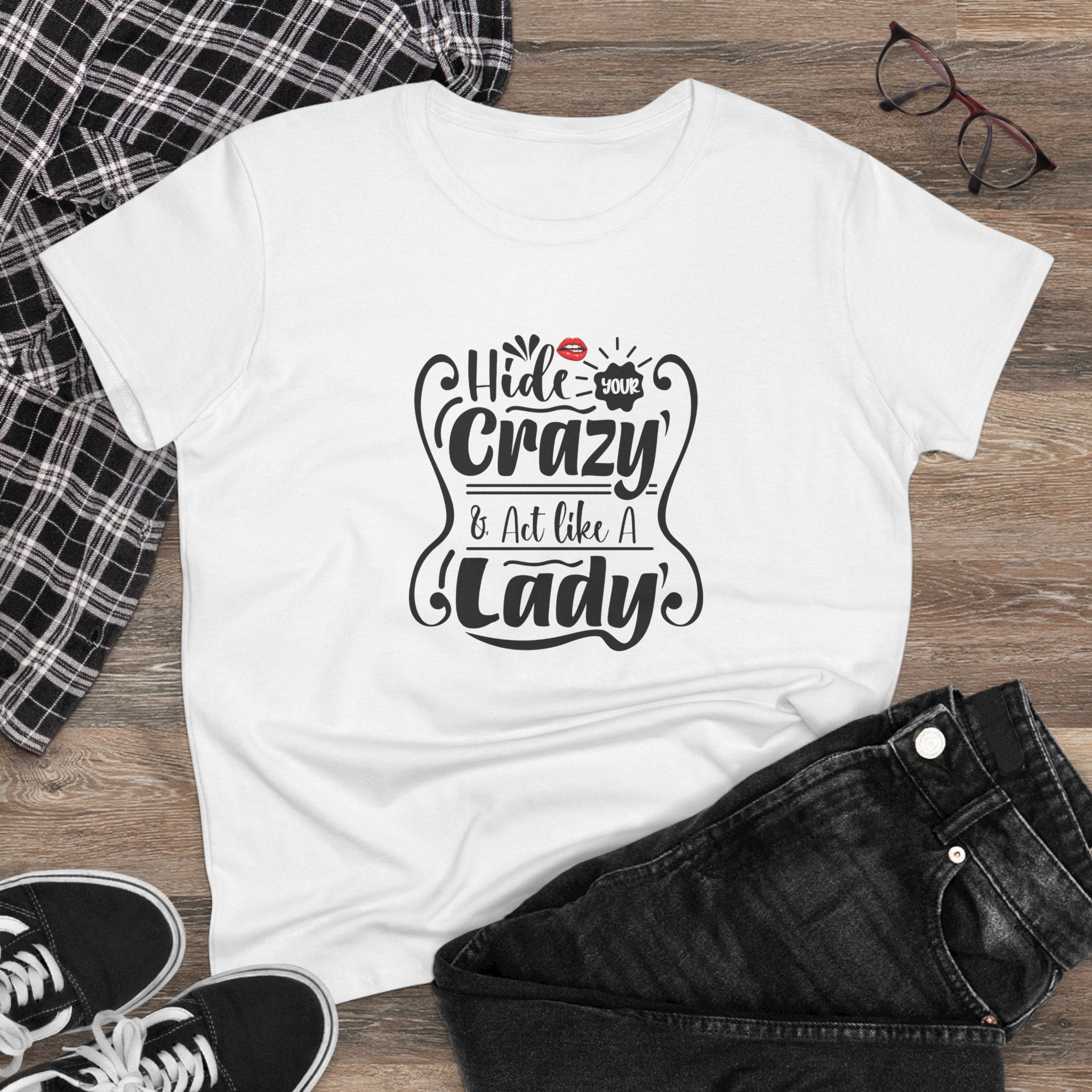 HIDE CRAZY AND ACT LIKE A LADY-Women’s Graphic T-Shirt – Funny & Empowering