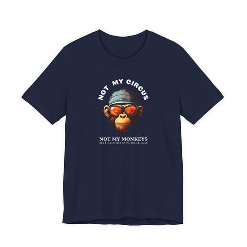 "Not My Circus Not My Monkeys" T-Shirt